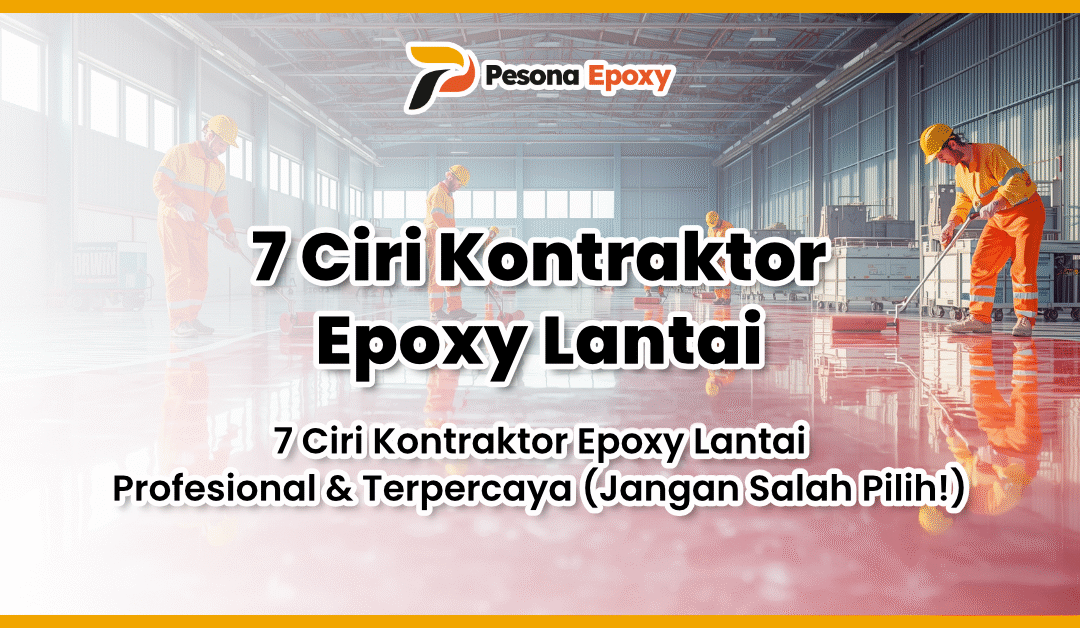 7 Ciri Kontraktor Epoxy Lantai Profesional & Terpercaya (Jangan Salah Pilih!)