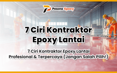 7 Ciri Kontraktor Epoxy Lantai Profesional & Terpercaya (Jangan Salah Pilih!)