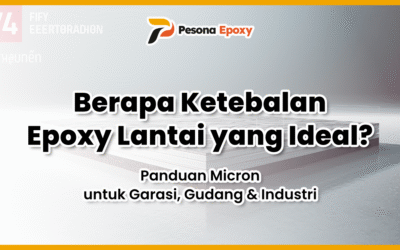 Berapa Ketebalan Epoxy Lantai yang Ideal? Panduan Micron untuk Garasi, Gudang & Industri