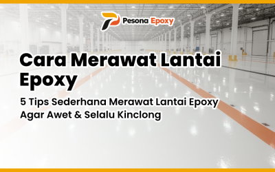 5 Tips Sederhana Merawat Lantai Epoxy Agar Awet & Selalu Kinclong
