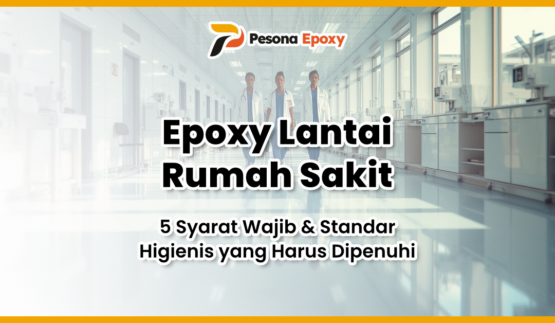 Epoxy Lantai Rumah Sakit: 5 Syarat Wajib & Standar Higienis yang Harus Dipenuhi