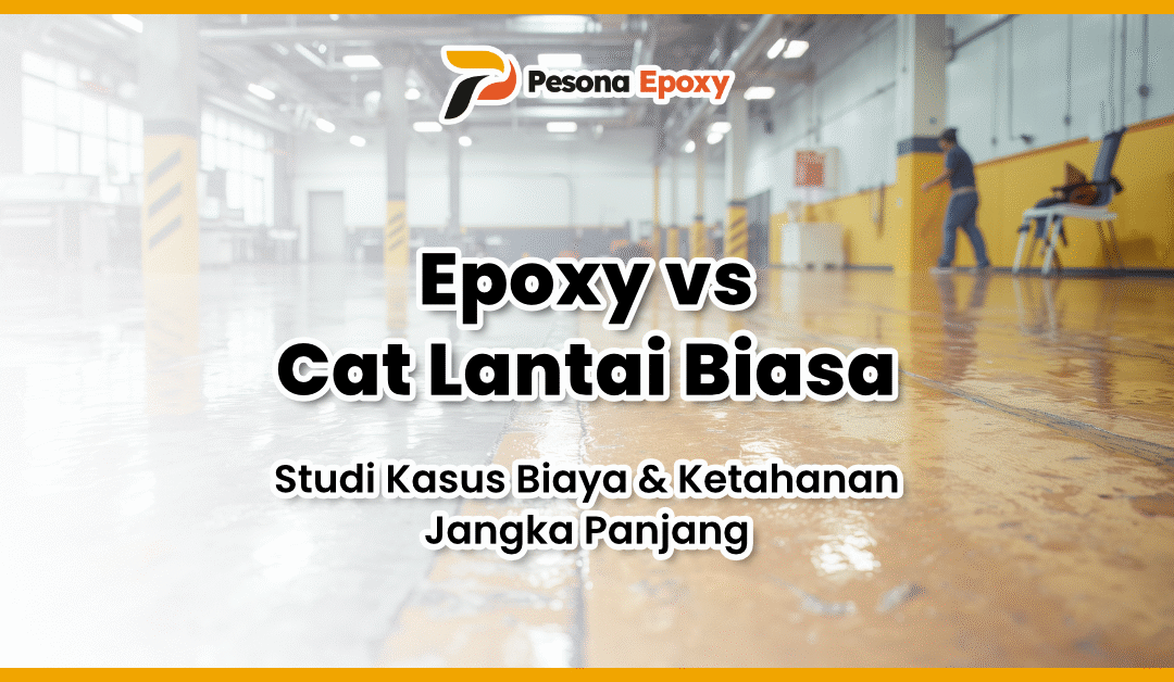 Epoxy vs Cat Lantai Biasa: Studi Kasus Biaya & Ketahanan Jangka Panjang