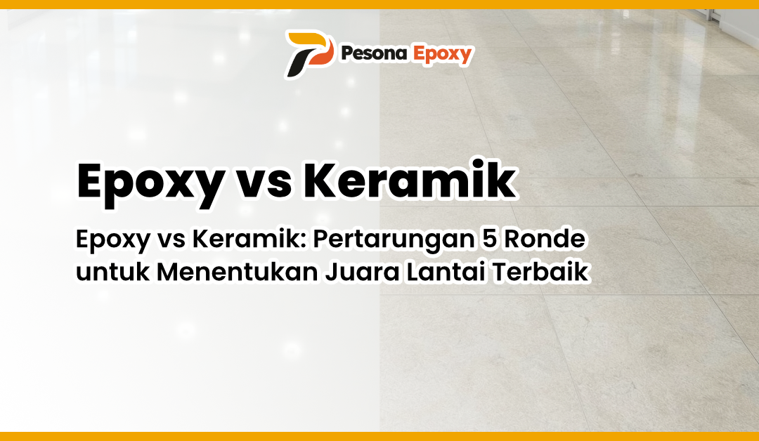 Epoxy vs Keramik: Pertarungan 5 Ronde untuk Menentukan Juara Lantai Terbaik