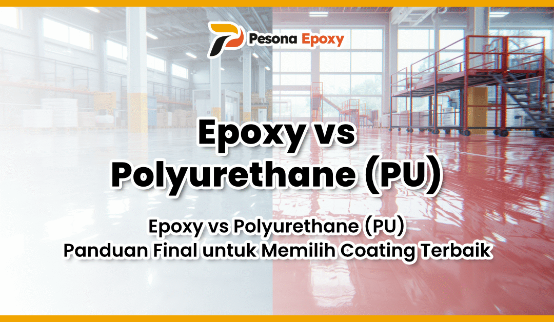 Epoxy vs Polyurethane (PU) Panduan Final untuk Memilih Coating Terbaik