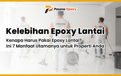 Kenapa Harus Pakai Epoxy Lantai? Ini 7 Manfaat Utamanya untuk Properti Anda