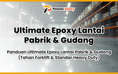 Panduan Ultimate Epoxy Lantai Pabrik & Gudang (Tahan Forklift & Standar Heavy Duty)