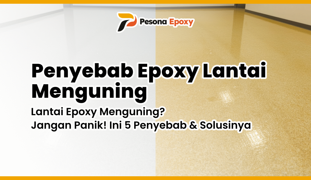 Lantai Epoxy Menguning? Jangan Panik! Ini 5 Penyebab & Solusinya